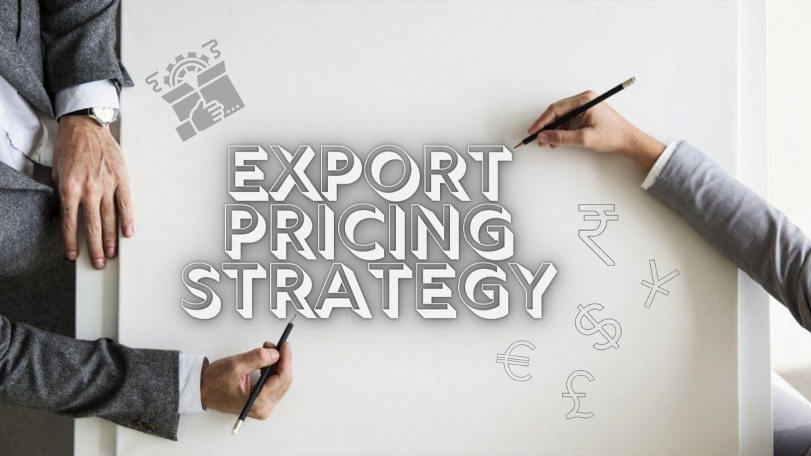 Export Pricing Strategies: A Comprehensive Guide